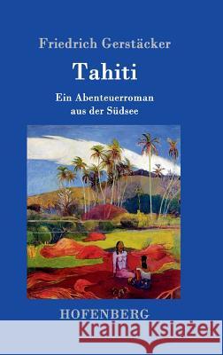 Tahiti: Ein Abenteuerroman aus der Südsee Friedrich Gerstäcker 9783843014373 Hofenberg - książka