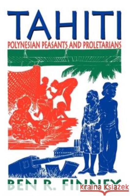 Tahiti: Polynesian Peasants and Proletarians Finney, Ben R. 9781412806404 Transaction Publishers - książka