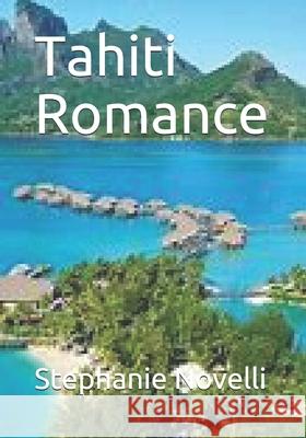 Tahiti Romance Stephanie M. Novelli Stephanie Michelle Novelli 9781726245951 Createspace Independent Publishing Platform - książka