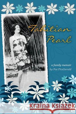 Tahitian Pearl: A Family Memoir Pat Fitzgerald 9781502706843 Createspace - książka