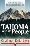 Tahoma and Its People: A Natural History of Mount Rainier National Park Jeff Antonelis-Lapp 9780874223736 Washington State University Press