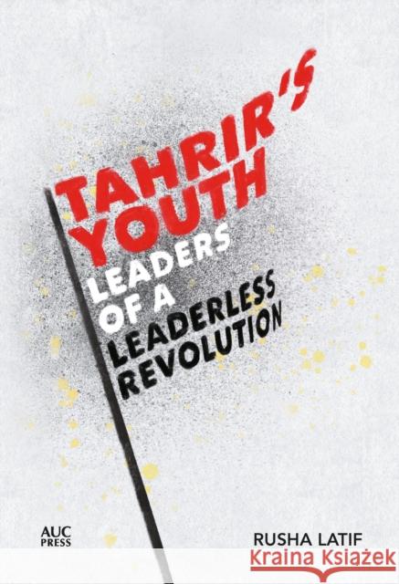 Tahrir's Youth: Leaders of a Leaderless Revolution  9781649030207 American University in Cairo Press - książka