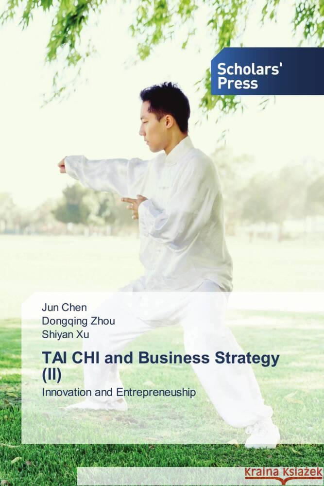 TAI CHI and Business Strategy (II) Chen, Jun, Zhou, Dongqing, Xu, Shiyan 9786202309370 Scholar's Press - książka