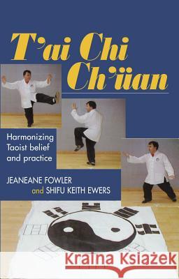 T'Ai Chi Ch'uan: Harmonizing Taoist Belief and Practice Fowler, Jeaneane 9781903900208 SUSSEX ACADEMIC PRESS - książka