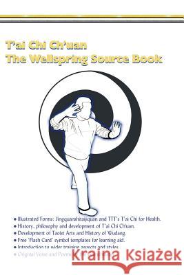 T'ai Chi Ch'uan, The Wellspring Source Book.: Taijiquan, history, philosophy and more. Myke Symonds 9780954293253 Life Force Publishing - książka