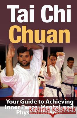 Tai Chi Chuan: Your Guide to Achieving Inner Peace, Mental, and Physical Balance Bo Jing 9781511833967 Createspace Independent Publishing Platform - książka