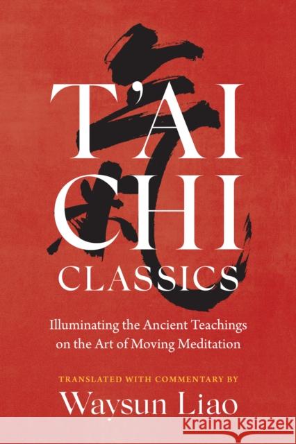 T'ai Chi Classics: Illuminating the Ancient Teachings on the Art of Moving Meditation  9781645472452 Shambhala - książka