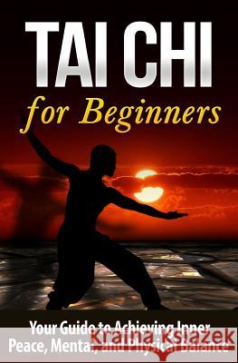 Tai Chi for Beginners: Your Guide to Achieving Inner Peace, Mental, and Physical Balance Bo Jing 9781508811671 Createspace - książka