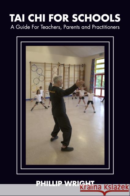 Tai Chi for Schools: A Guide for Teachers, Parents and Practitoners Phil Wright   9781913504632 Aeon Books - książka