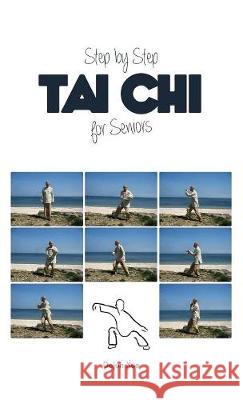 Tai Chi for Seniors, Step by Step Dejun Xue 9789888412884 Discovery Publisher - książka