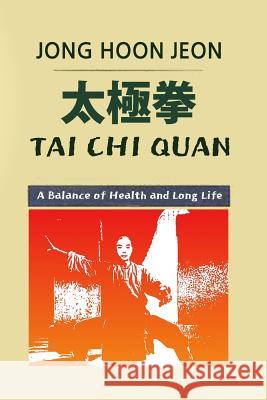 Tai Chi Quan: A Balance of Health and Long Life Jong Hoon Jeon 9781496079015 Createspace - książka