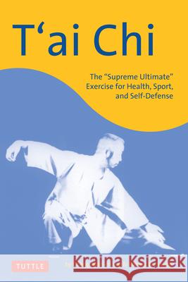 T'Ai Chi: The Supreme Ultimate Exercise for Health, Sport, and Self-Defense Man-Ch'ing, Cheng 9780804835930 Tuttle Publishing - książka
