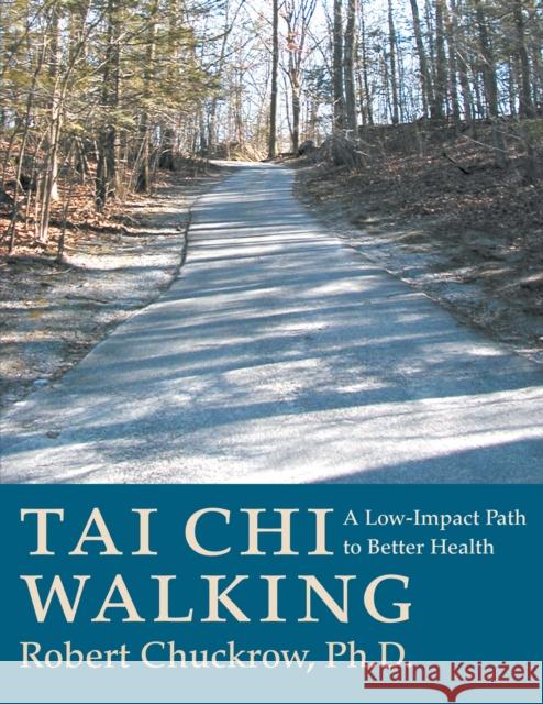 Tai Chi Walking: A Low-Impact Path to Better Health Chuckrow, Robert 9781886969230 YMAA Publication Center - książka