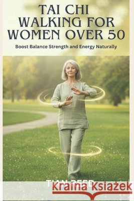 Tai CHI Walking for Women Over 50: Boost Balance Strength and Energy Naturally Reed, Tian 9798274849876 Independently Published - książka