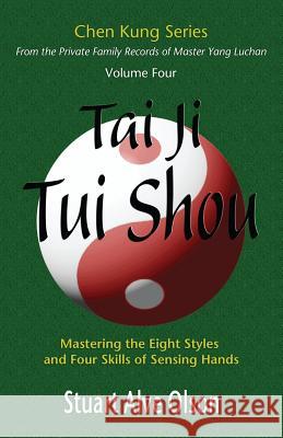 Tai Ji Tui Shou: Mastering the Eight Styles and Four Skills of Sensing Hands Stuart Alve Olson Chen Kung Patrick Gross 9781506039961 Createspace - książka