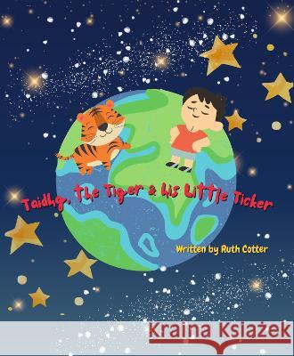 Taidhg the Tiger and his Little Ticker Ruth Cotter 9781399936859 Ruth Cotter - książka