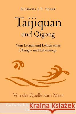 Taijiquan und Qigong: Vom Lernen und Lehren eines Übungs- und Lebenswegs Speer, Klemens J. P. 9783945430682 Lotus-Press - książka