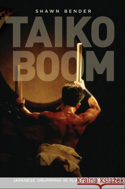 Taiko Boom: Japanese Drumming in Place and Motionvolume 23 Bender, Shawn 9780520272415  - książka