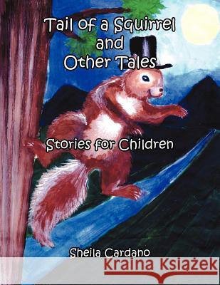 Tail of a Squirrel and Other Tales: Stories for Children Cardano, Sheila 9781425947606 Authorhouse - książka