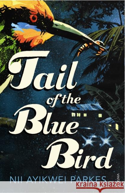 Tail of the Blue Bird Nii Ayikwei Parkes 9780099526124 Vintage Publishing - książka