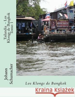 Tailandia - Los Klongs de Bangkok Johann Schumacher Jorge Hurtado Johann Schumacher 9781983987571 Createspace Independent Publishing Platform - książka