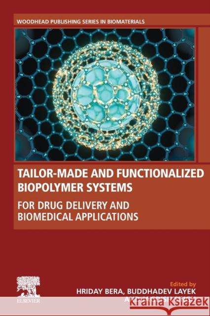 Tailor-Made and Functionalized Biopolymer Systems: For Drug Delivery and Biomedical Applications Hriday Bera Buddhadev Layek Jagdish Singh 9780128214374 Woodhead Publishing - książka