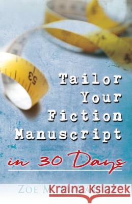 Tailor Your Fiction Manuscript in 30 Days Zoe M. McCarthy 9780989106498 Sonfire Media LLC - książka
