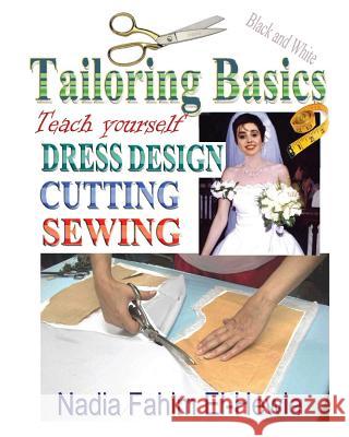 Tailoring Basics: Teach Yourself Dress Design, Cutting, and Sewing Nadia Fahim El-Hewie 9781468184815 Createspace - książka