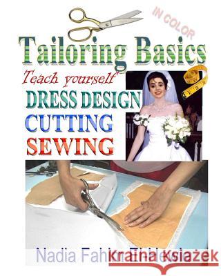 Tailoring Basics: Teach Yourself Dress Design, Cutting, and Sewing (Color) Nadia Fahim El-Hewie 9781469921983 Createspace - książka