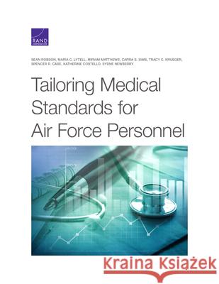 Tailoring Medical Standards for Air Force Personnel Sean Robson Maria C. Lytell Miriam Matthews 9781977406590 RAND Corporation - książka