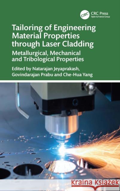 Tailoring of Engineering Material Properties Through Laser Cladding: Metallurgical, Mechanical and Tribological Properties Nataranjan Jeyaprakash Govindarajan Prabu Che-Hua Yang 9781032693545 CRC Press - książka