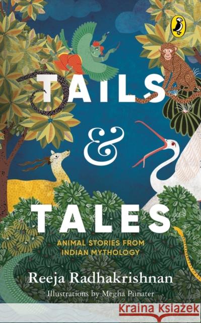 Tails & Tales: Animal Stories from Indian Mythology Reeja Radhakrishnan 9780143454083 India Puffin - książka