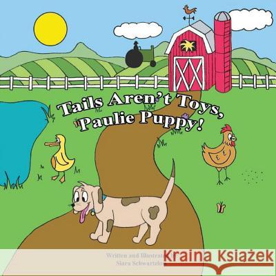 Tails Aren't Toys, Paulie Puppy! Siara Schwartzlow 9781984365316 Createspace Independent Publishing Platform - książka