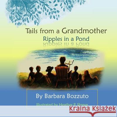 Tails from a Grandmother; Ripples in a Pond Heather P. Shreve Barbara Bozzuto 9781517404628 Createspace Independent Publishing Platform - książka