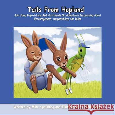 Tails From Hopland: Join Jump Hop-A-Long And His Friends On Adventures In Learning About Encouragement, Responsibility, and Rules Spaulding, Mike 9781426993978 Trafford Publishing - książka