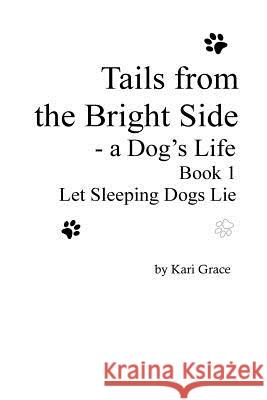 Tails from the Bright Side: A Dog's Life, Book 1 Kari Grace 9780998535517 Crosseffective Publishing - książka