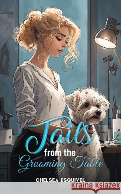 Tails from the Grooming Table Chelsea Esquivel 9798886933628 Austin Macauley Publishers LLC - książka
