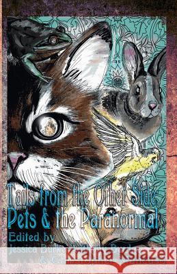 Tails from the Other Side: Pets & the Paranormal Jessica Burke Anthony Burdge Christopher Mancuso 9781539775478 Createspace Independent Publishing Platform - książka