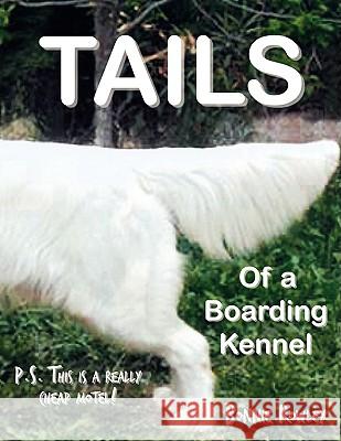 Tails of a Boarding Kennel: P.S. This is a really cheap motel! Rowley, Bonnie 9781438914046 Authorhouse - książka