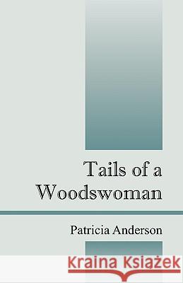 Tails of a Woodswoman Patricia Anderson 9781432726157 Outskirts Press - książka