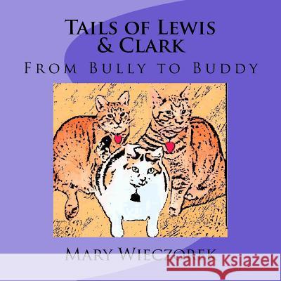 Tails of Lewis & Clark: From Bully to Buddy Mary Wieczorek 9781519237002 Createspace Independent Publishing Platform - książka