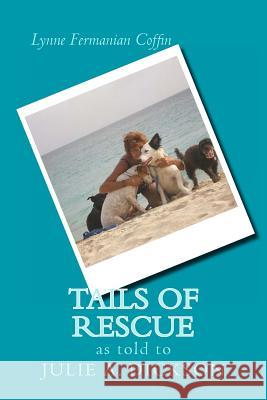 Tails of Rescue Julie a. Dickson Lynne Fermanian Coffin 9781475198270 Createspace - książka