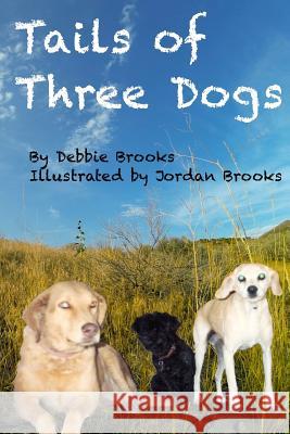 Tails of Three Dogs Debbie J. Brooks Jordan D. Brooks 9781502550705 Createspace Independent Publishing Platform - książka