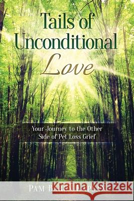 Tails of Unconditional Love: Your Journey to the Other Side of Pet Loss Grief Pam Baren Kaplan 9780578537030 Paws to Celebrate - książka