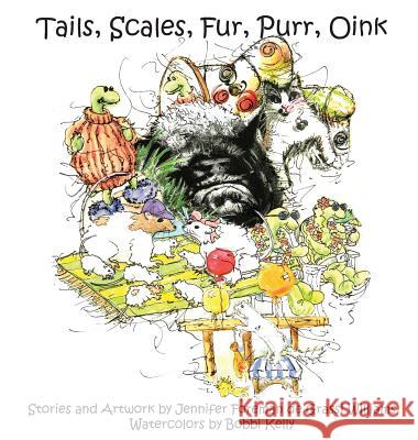 Tails, Scales, Fur, Purr, Oink Jennifer Foreman de Grassi Williams, Bobbi Kelly, Jennifer Foreman de Grassi Williams 9780692163665 Jennifer Williams - książka