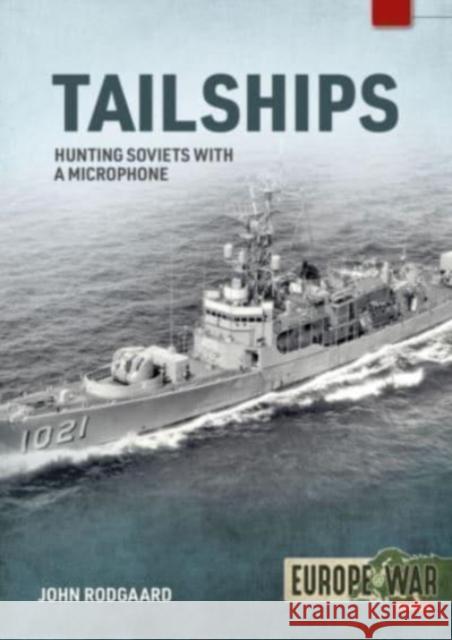 Tailships: Hunting Soviet Submarines in the Mediteranean 1970-1973 John Rodgaard 9781914377099 Helion & Company - książka