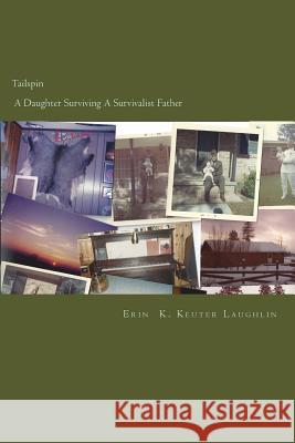 Tailspin - A Daughter Surviving A Survivalist Father Keuter Laughlin, Erin K. 9781505416664 Createspace Independent Publishing Platform - książka