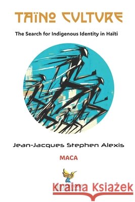 Taíno Culture: The Search for Indigenous Identity in Haïti Roumer, Jean-LaTour, Innocent, Jacques-Manuel, Alexis, Jean-Jacques Stephen 9798272248183 Independently Published - książka