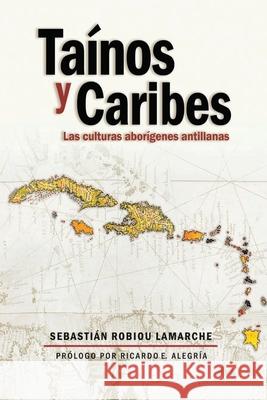 Tainos y Caribes: Las culturas aborigenes antillanas Robiou LaMarche, Sebastian 9781540806369 Createspace Independent Publishing Platform - książka