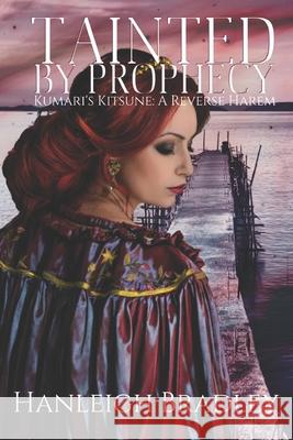 Tainted By Prophecy: Kumari's Kitsune Hanleigh Bradley 9781795603812 Independently Published - książka